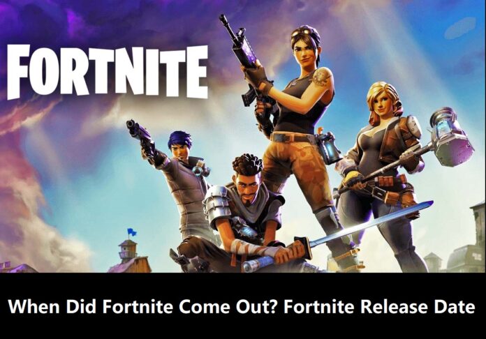 When Did Fortnite Come Out - Fortnite Release Date