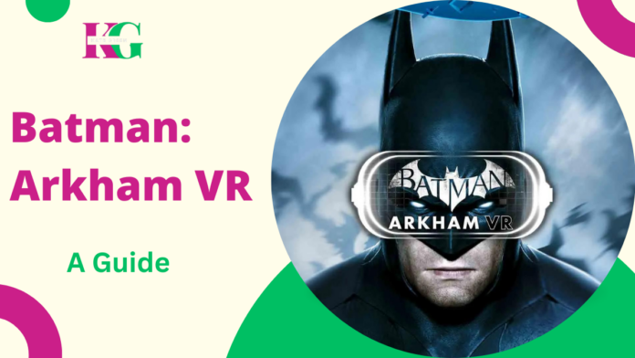 Batman: Arkham VR: Everything You Need to Know