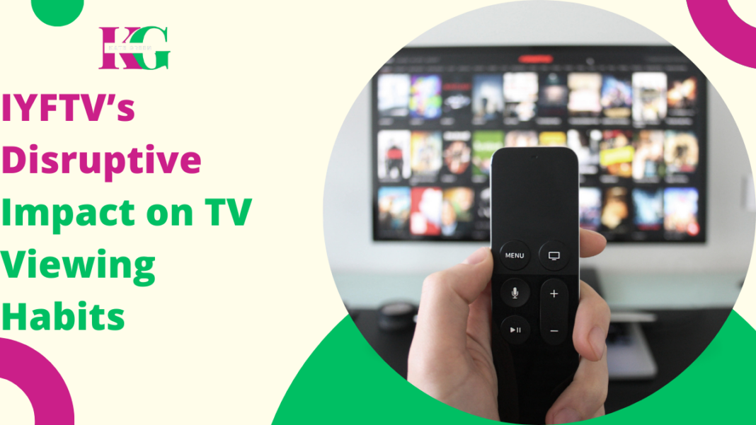 IYFTV’s Disruptive Impact on TV Viewing Habits