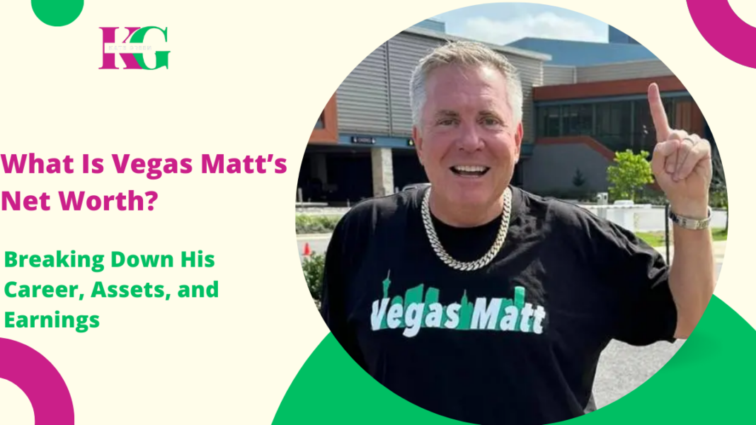 What Is Vegas Matt’s Net Worth?